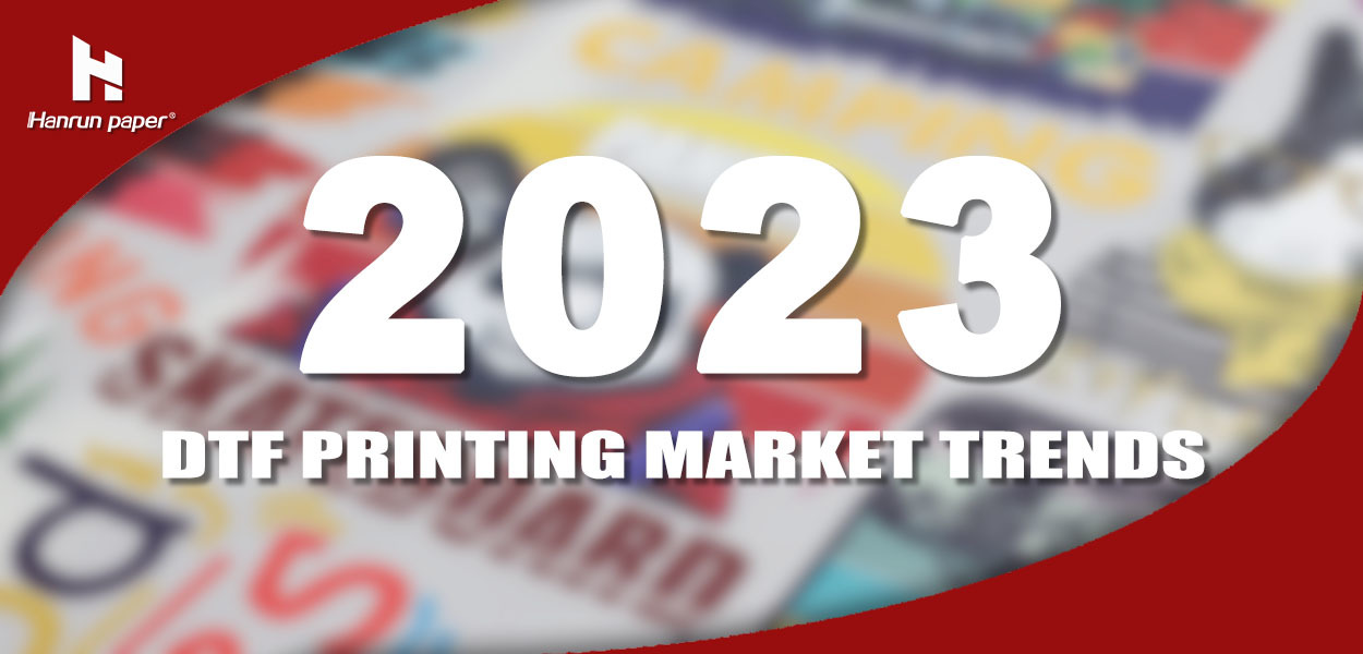 اتجاهات سوق الطباعة DTF لعام 2023