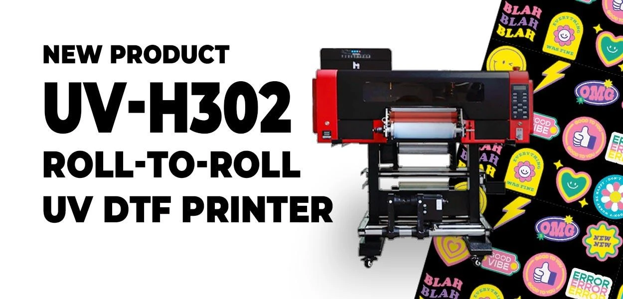 منتج جديد | طابعة UV-H302 رول تو رول UV DTF
